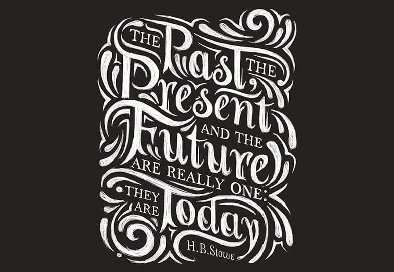 The past, the present and the future are really one, they are today.
