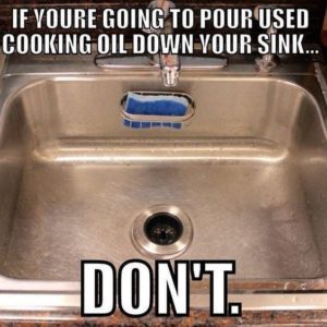 Don't pour cooking oil down your sink - plumber, plumbing, meme