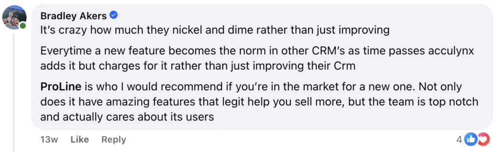 On our Facebook page, Bradley Akers shares a roofer’s perspective, criticizing CRM companies for charging extra for new features instead of enhancing their core product. He recommends ProLine over AccuLynx Pricing, praising its dedicated team and robust features. His comment has received 4 likes.