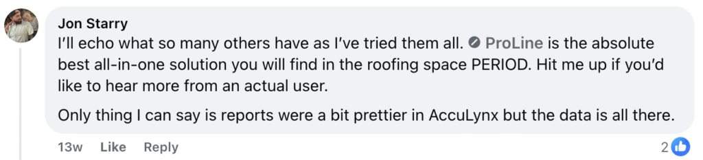Jon Starry calls ProLine the best all-in-one roofing solution, highlighting improved report visuals after recent AccuLynx updates and noting that the data remains thorough and complete. He invites anyone seeking more roofer perspectives to reach out directly.