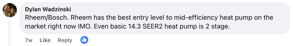 Dylan Wadzinski recommends Rheem for entry-level to mid-efficiency heating equipment, stating: “Rheem offers the best options on the market right now. Even their basic 14.3 SEER2 heat pump features two-stage performance.”.