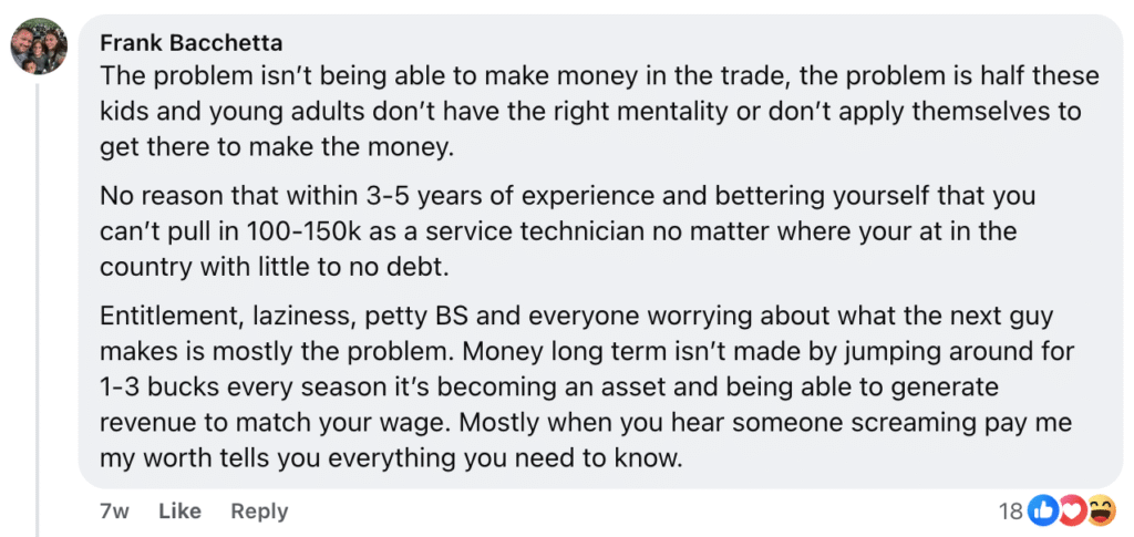 Frank Bacchetta delivers an unfiltered truth in a recent Facebook comment: Real earning power in the trades comes after 3–5 years of hands-on experience. According to Frank, financial struggles are often rooted in entitlement and impatience—not a lack of college education or opportunity. If you want success, commit to mastering your craft and put in the necessary time.